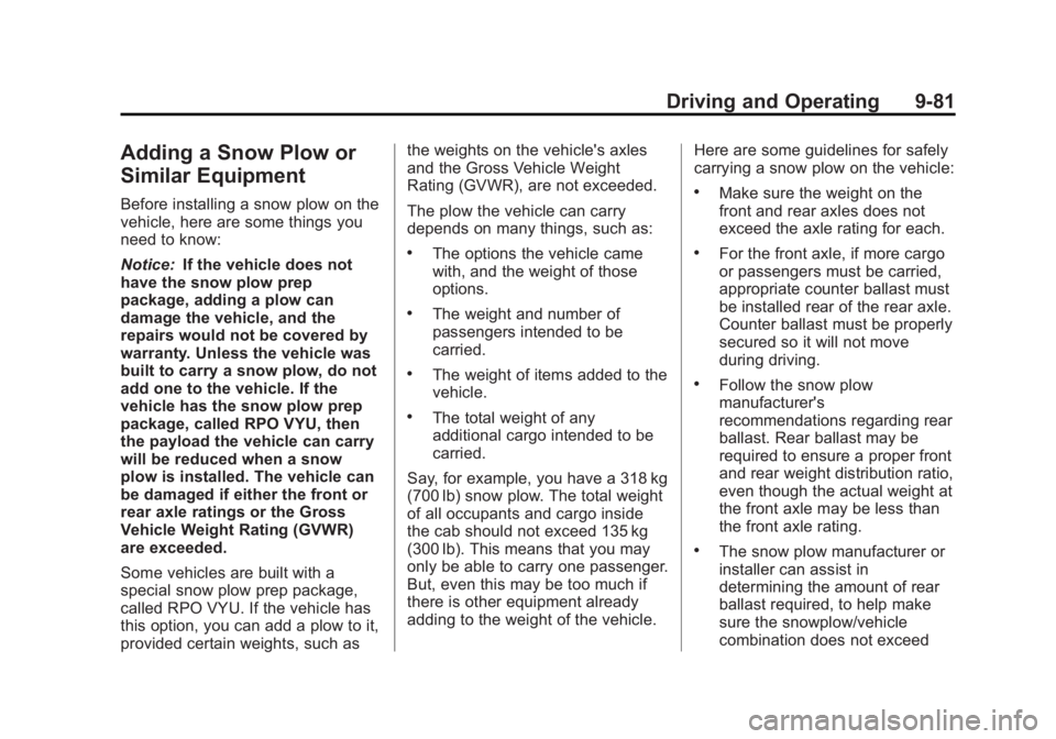 GMC YUKON XL 2013 Owners Manual Black plate (81,1)GMC Yukon/Yukon XL Owner Manual - 2013 - CRC 2nd edition - 8/15/12
Driving and Operating 9-81
Adding a Snow Plow or
Similar Equipment
Before installing a snow plow on the
vehicle, he GMC YUKON XL 2013 Owners Manual Black plate (81,1)GMC Yukon/Yukon XL Owner Manual - 2013 - CRC 2nd edition - 8/15/12
Driving and Operating 9-81
Adding a Snow Plow or
Similar Equipment
Before installing a snow plow on the
vehicle, he