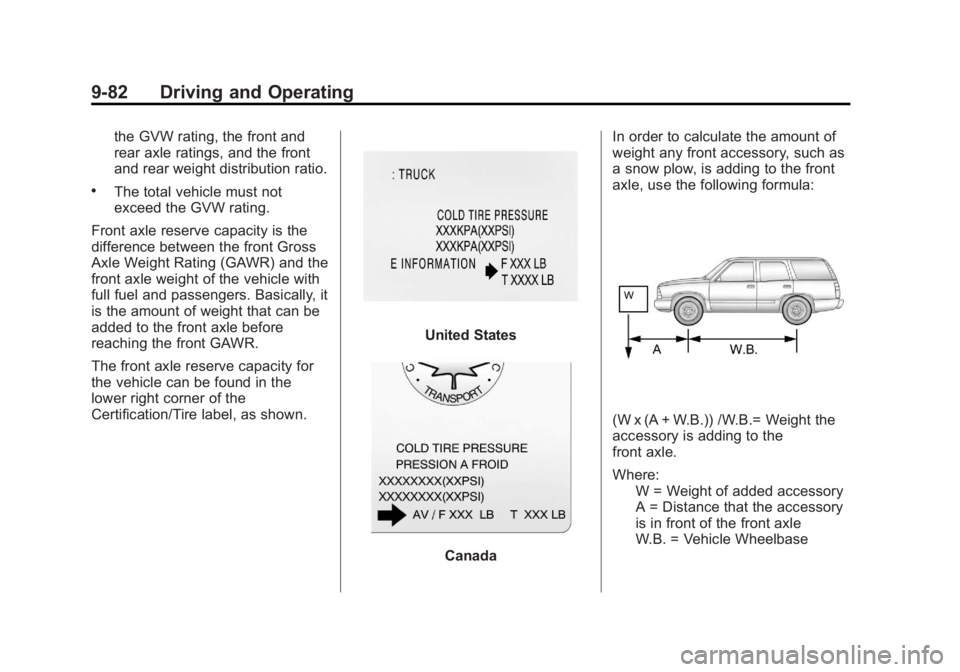GMC YUKON XL 2013 Owners Manual Black plate (82,1)GMC Yukon/Yukon XL Owner Manual - 2013 - CRC 2nd edition - 8/15/12
9-82 Driving and Operating
the GVW rating, the front and
rear axle ratings, and the front
and rear weight distribut GMC YUKON XL 2013 Owners Manual Black plate (82,1)GMC Yukon/Yukon XL Owner Manual - 2013 - CRC 2nd edition - 8/15/12
9-82 Driving and Operating
the GVW rating, the front and
rear axle ratings, and the front
and rear weight distribut