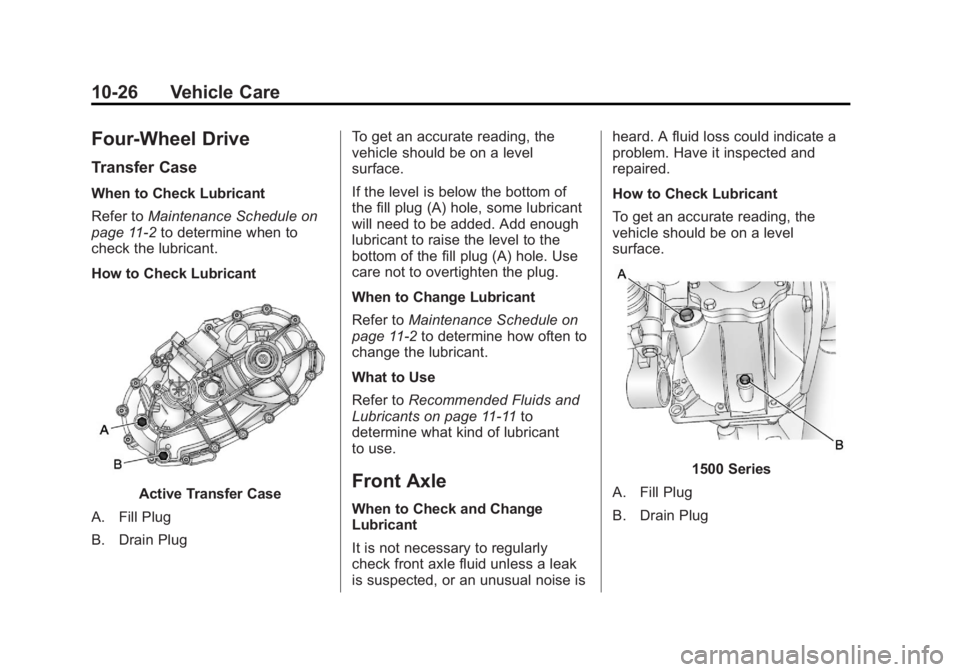 GMC YUKON XL 2013 Owners Manual Black plate (26,1)GMC Yukon/Yukon XL Owner Manual - 2013 - CRC 2nd edition - 8/15/12
10-26 Vehicle Care
Four-Wheel Drive
Transfer Case
When to Check Lubricant
Refer toMaintenance Schedule on
page 11 GMC YUKON XL 2013 Owners Manual Black plate (26,1)GMC Yukon/Yukon XL Owner Manual - 2013 - CRC 2nd edition - 8/15/12
10-26 Vehicle Care
Four-Wheel Drive
Transfer Case
When to Check Lubricant
Refer toMaintenance Schedule on
page 11