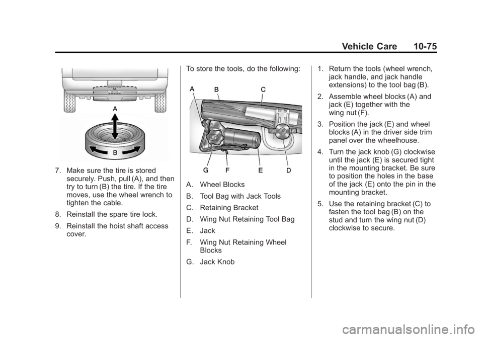 GMC YUKON XL 2013 Owners Manual Black plate (75,1)GMC Yukon/Yukon XL Owner Manual - 2013 - CRC 2nd edition - 8/15/12
Vehicle Care 10-75
7. Make sure the tire is storedsecurely. Push, pull (A), and then
try to turn (B) the tire. If t GMC YUKON XL 2013 Owners Manual Black plate (75,1)GMC Yukon/Yukon XL Owner Manual - 2013 - CRC 2nd edition - 8/15/12
Vehicle Care 10-75
7. Make sure the tire is storedsecurely. Push, pull (A), and then
try to turn (B) the tire. If t