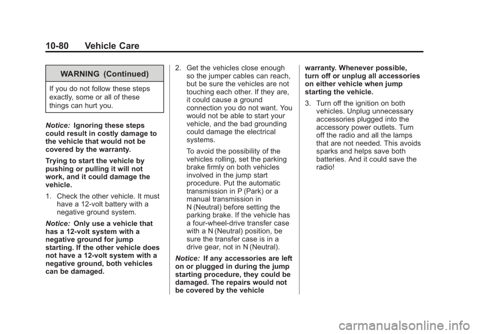 GMC YUKON XL 2013 Owners Manual Black plate (80,1)GMC Yukon/Yukon XL Owner Manual - 2013 - CRC 2nd edition - 8/15/12
10-80 Vehicle Care
WARNING (Continued)
If you do not follow these steps
exactly, some or all of these
things can hu GMC YUKON XL 2013 Owners Manual Black plate (80,1)GMC Yukon/Yukon XL Owner Manual - 2013 - CRC 2nd edition - 8/15/12
10-80 Vehicle Care
WARNING (Continued)
If you do not follow these steps
exactly, some or all of these
things can hu