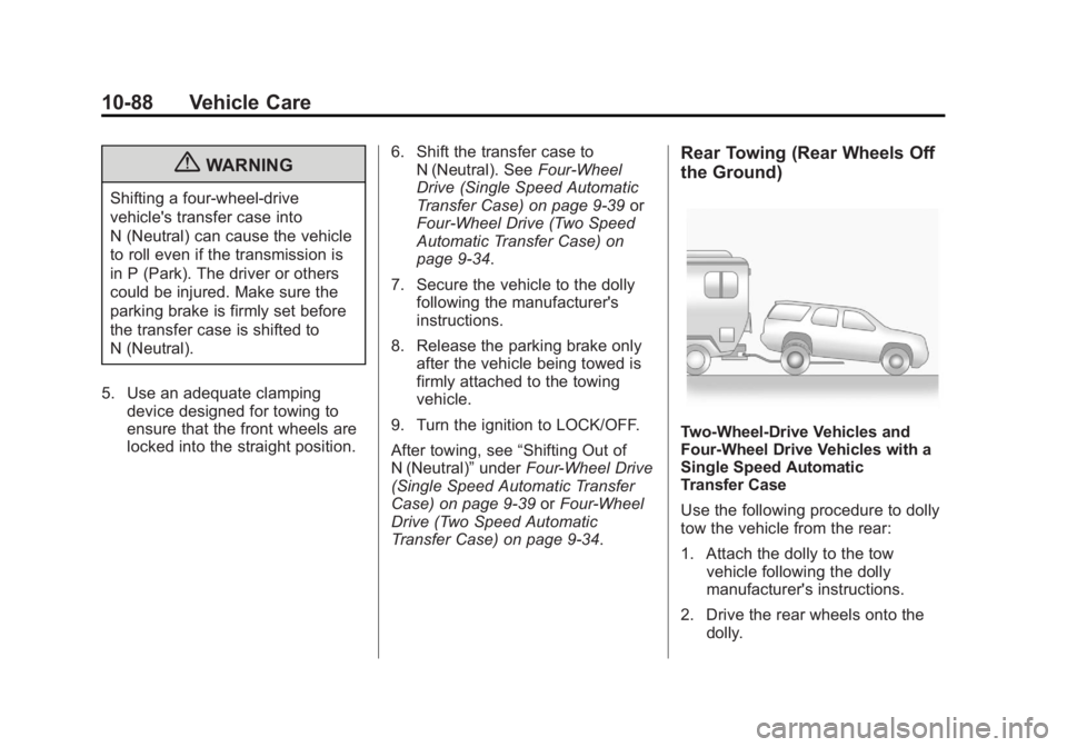 GMC YUKON XL 2013 Owners Manual Black plate (88,1)GMC Yukon/Yukon XL Owner Manual - 2013 - CRC 2nd edition - 8/15/12
10-88 Vehicle Care
{WARNING
Shifting a four-wheel-drive
vehicle's transfer case into
N (Neutral) can cause the GMC YUKON XL 2013 Owners Manual Black plate (88,1)GMC Yukon/Yukon XL Owner Manual - 2013 - CRC 2nd edition - 8/15/12
10-88 Vehicle Care
{WARNING
Shifting a four-wheel-drive
vehicle's transfer case into
N (Neutral) can cause the