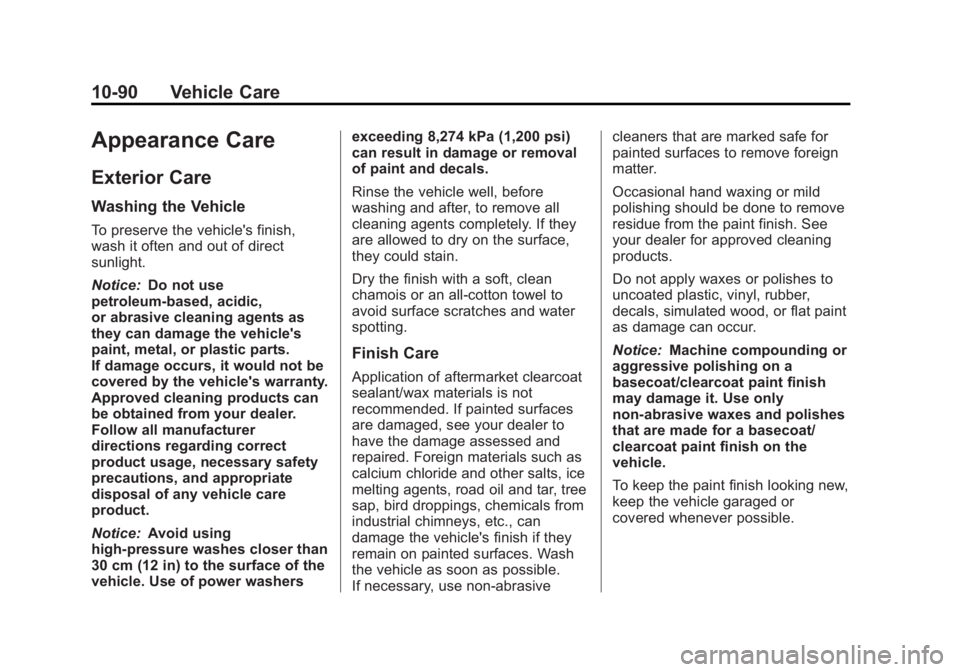 GMC YUKON XL 2013 Owners Manual Black plate (90,1)GMC Yukon/Yukon XL Owner Manual - 2013 - CRC 2nd edition - 8/15/12
10-90 Vehicle Care
Appearance Care
Exterior Care
Washing the Vehicle
To preserve the vehicle's finish,
wash it GMC YUKON XL 2013 Owners Manual Black plate (90,1)GMC Yukon/Yukon XL Owner Manual - 2013 - CRC 2nd edition - 8/15/12
10-90 Vehicle Care
Appearance Care
Exterior Care
Washing the Vehicle
To preserve the vehicle's finish,
wash it