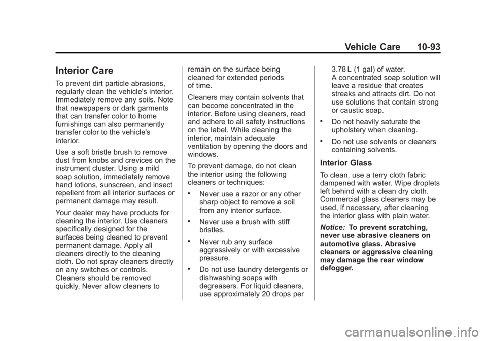 GMC YUKON XL 2013 Owners Manual Black plate (93,1)GMC Yukon/Yukon XL Owner Manual - 2013 - CRC 2nd edition - 8/15/12
Vehicle Care 10-93
Interior Care
To prevent dirt particle abrasions,
regularly clean the vehicle's interior.
Im GMC YUKON XL 2013 Owners Manual Black plate (93,1)GMC Yukon/Yukon XL Owner Manual - 2013 - CRC 2nd edition - 8/15/12
Vehicle Care 10-93
Interior Care
To prevent dirt particle abrasions,
regularly clean the vehicle's interior.
Im
