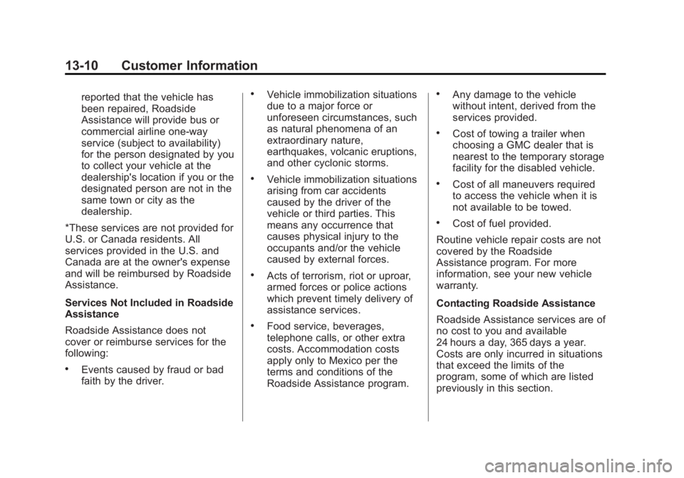 GMC YUKON XL 2013 Owners Manual Black plate (10,1)GMC Yukon/Yukon XL Owner Manual - 2013 - CRC 2nd edition - 8/15/12
13-10 Customer Information
reported that the vehicle has
been repaired, Roadside
Assistance will provide bus or
com GMC YUKON XL 2013 Owners Manual Black plate (10,1)GMC Yukon/Yukon XL Owner Manual - 2013 - CRC 2nd edition - 8/15/12
13-10 Customer Information
reported that the vehicle has
been repaired, Roadside
Assistance will provide bus or
com