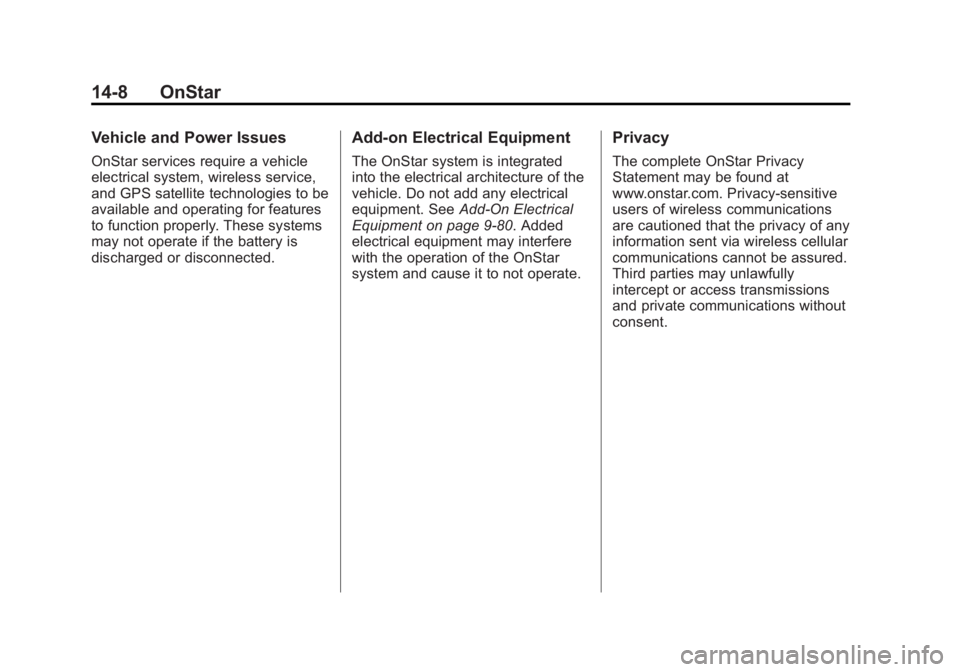GMC YUKON XL 2013 Owners Manual Black plate (8,1)GMC Yukon/Yukon XL Owner Manual - 2013 - CRC 2nd edition - 8/15/12
14-8 OnStar
Vehicle and Power Issues
OnStar services require a vehicle
electrical system, wireless service,
and GPS GMC YUKON XL 2013 Owners Manual Black plate (8,1)GMC Yukon/Yukon XL Owner Manual - 2013 - CRC 2nd edition - 8/15/12
14-8 OnStar
Vehicle and Power Issues
OnStar services require a vehicle
electrical system, wireless service,
and GPS