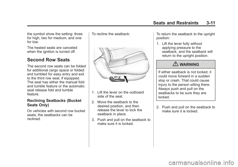 GMC YUKON XL 2013 Owners Manual Black plate (11,1)GMC Yukon/Yukon XL Owner Manual - 2013 - CRC 2nd edition - 8/15/12
Seats and Restraints 3-11
the symbol show the setting: three
for high, two for medium, and one
for low.
The heated GMC YUKON XL 2013 Owners Manual Black plate (11,1)GMC Yukon/Yukon XL Owner Manual - 2013 - CRC 2nd edition - 8/15/12
Seats and Restraints 3-11
the symbol show the setting: three
for high, two for medium, and one
for low.
The heated