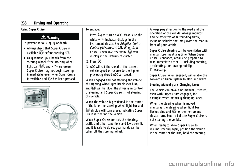 GMC YUKON XL 2023 Owners Manual GMC Yukon/Yukon XL/Denali Owner Manual (GMNA-Localizing-U.S./
Canada/Mexico-16417394) - 2023 - CRC - 5/16/22
238 Driving and Operating
Using Super Cruise
{Warning
To prevent serious injury or death:
. GMC YUKON XL 2023 Owners Manual GMC Yukon/Yukon XL/Denali Owner Manual (GMNA-Localizing-U.S./
Canada/Mexico-16417394) - 2023 - CRC - 5/16/22
238 Driving and Operating
Using Super Cruise
{Warning
To prevent serious injury or death:
.