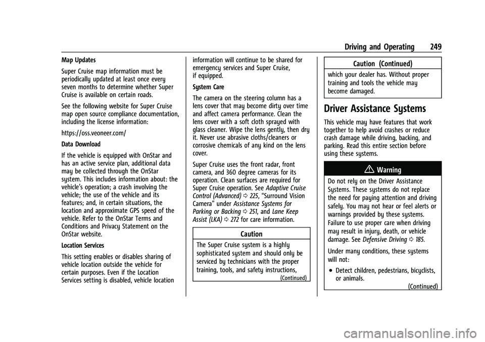GMC YUKON XL 2023 Owners Manual GMC Yukon/Yukon XL/Denali Owner Manual (GMNA-Localizing-U.S./
Canada/Mexico-16417394) - 2023 - CRC - 5/16/22
Driving and Operating 249
Map Updates
Super Cruise map information must be
periodically upd GMC YUKON XL 2023 Owners Manual GMC Yukon/Yukon XL/Denali Owner Manual (GMNA-Localizing-U.S./
Canada/Mexico-16417394) - 2023 - CRC - 5/16/22
Driving and Operating 249
Map Updates
Super Cruise map information must be
periodically upd