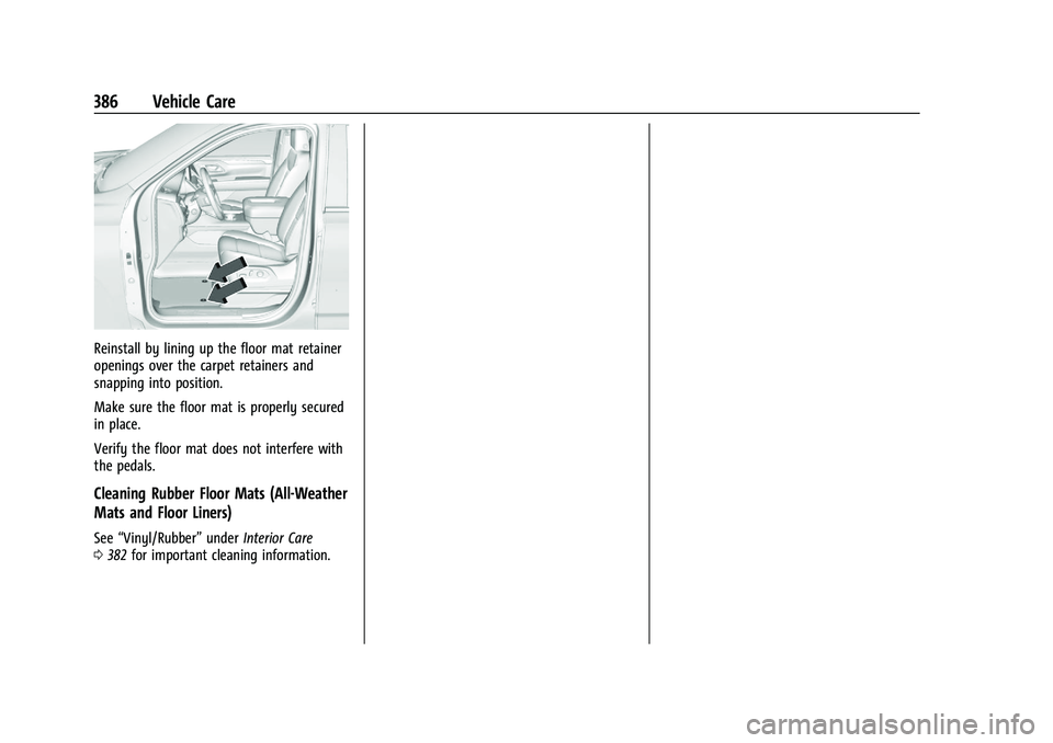 GMC YUKON XL 2023  Owners Manual GMC Yukon/Yukon XL/Denali Owner Manual (GMNA-Localizing-U.S./
Canada/Mexico-16417394) - 2023 - CRC - 4/26/22
386 Vehicle Care
Reinstall by lining up the floor mat retainer
openings over the carpet ret