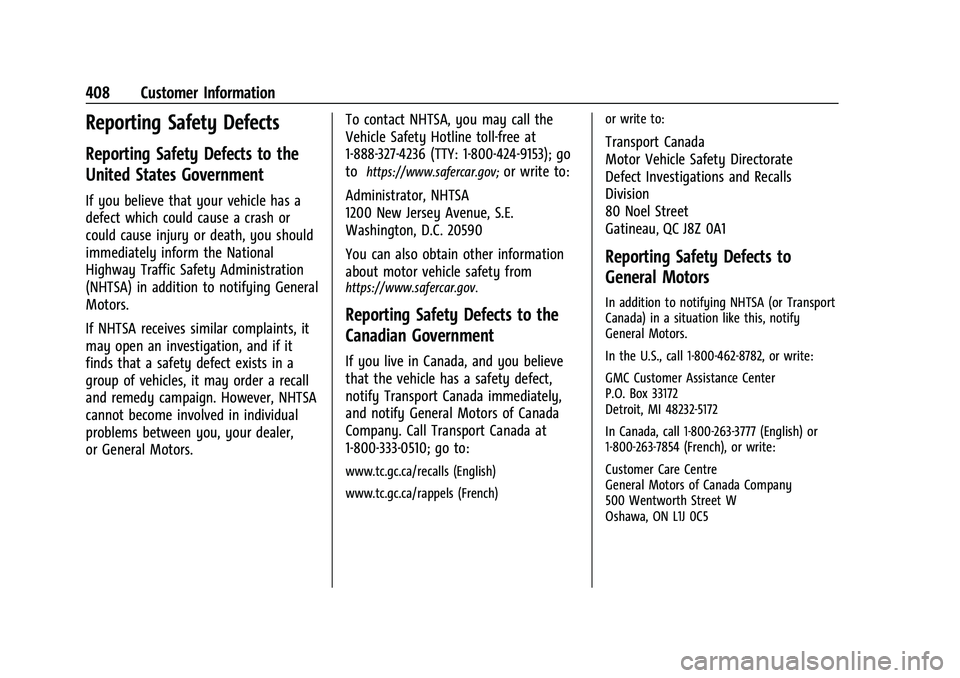 GMC YUKON XL 2023 Owners Manual GMC Yukon/Yukon XL/Denali Owner Manual (GMNA-Localizing-U.S./
Canada/Mexico-16417394) - 2023 - CRC - 4/26/22
408 Customer Information
Reporting Safety Defects
Reporting Safety Defects to the
United St GMC YUKON XL 2023 Owners Manual GMC Yukon/Yukon XL/Denali Owner Manual (GMNA-Localizing-U.S./
Canada/Mexico-16417394) - 2023 - CRC - 4/26/22
408 Customer Information
Reporting Safety Defects
Reporting Safety Defects to the
United St