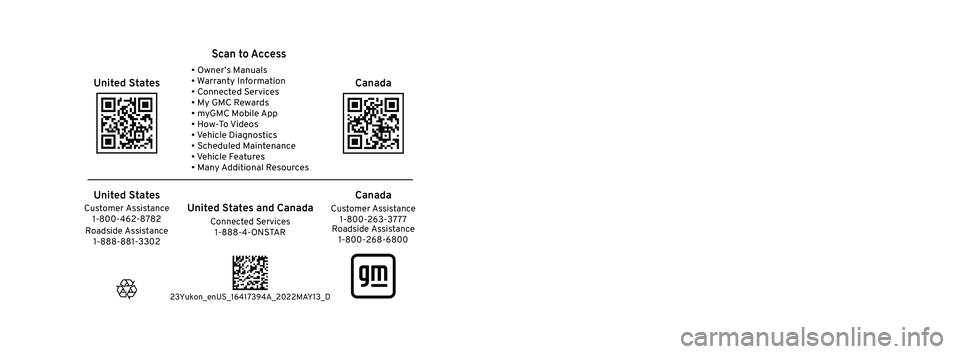 GMC YUKON XL 2023  Owners Manual 2023 Yukon/Yukon XL/Denali 
Scan to Access 
United States
United States and Canada
Connected Services1-888-4-ONSTAR Customer Assistance
1-800-263-3777
Canada
• Owner’s Manuals
• Warranty Informa
