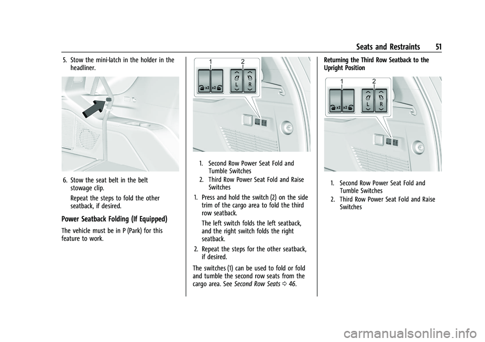 GMC YUKON XL 2023 Owners Manual GMC Yukon/Yukon XL/Denali Owner Manual (GMNA-Localizing-U.S./
Canada/Mexico-16417394) - 2023 - CRC - 4/26/22
Seats and Restraints 51
5. Stow the mini-latch in the holder in theheadliner.
6. Stow the s GMC YUKON XL 2023 Owners Manual GMC Yukon/Yukon XL/Denali Owner Manual (GMNA-Localizing-U.S./
Canada/Mexico-16417394) - 2023 - CRC - 4/26/22
Seats and Restraints 51
5. Stow the mini-latch in the holder in theheadliner.
6. Stow the s