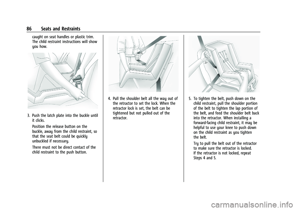 GMC YUKON XL 2023 Owners Manual GMC Yukon/Yukon XL/Denali Owner Manual (GMNA-Localizing-U.S./
Canada/Mexico-16417394) - 2023 - CRC - 4/26/22
86 Seats and Restraints
caught on seat handles or plastic trim.
The child restraint instruc GMC YUKON XL 2023 Owners Manual GMC Yukon/Yukon XL/Denali Owner Manual (GMNA-Localizing-U.S./
Canada/Mexico-16417394) - 2023 - CRC - 4/26/22
86 Seats and Restraints
caught on seat handles or plastic trim.
The child restraint instruc