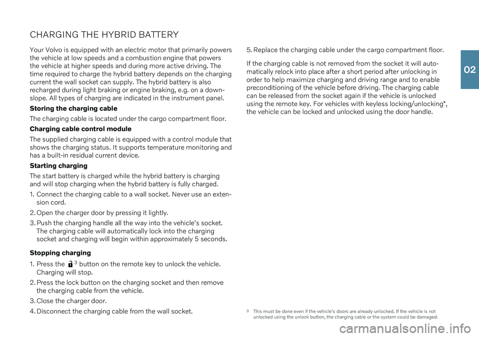 VOLVO C60 RECHARGE 2021  Quick Guide CHARGING THE HYBRID BATTERYYour Volvo is equipped with an electric motor that primarily powers the vehicle at low speeds and a combustion engine that powersthe vehicle at higher speeds and during more