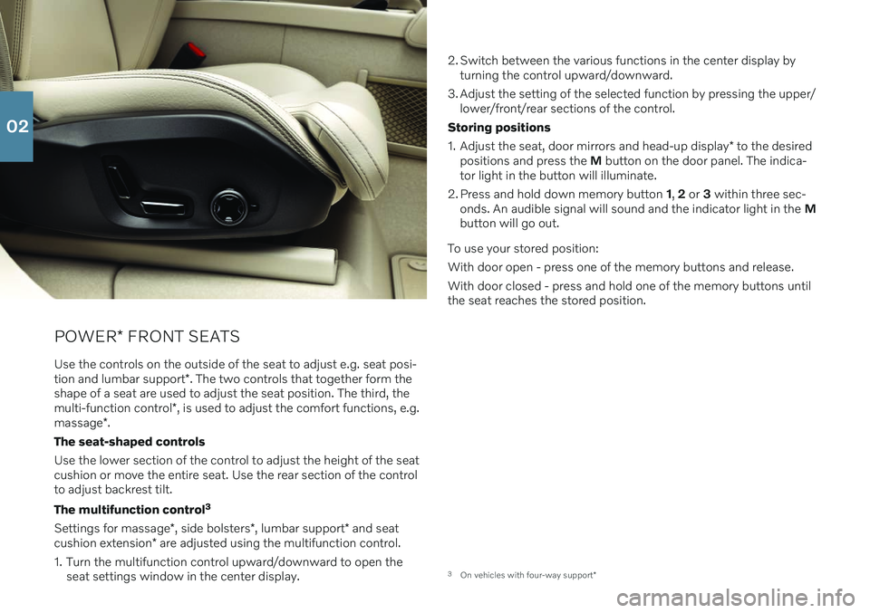 VOLVO XC90 2021  Quick Guide POWER* FRONT SEATS
Use the controls on the outside of the seat to adjust e.g. seat posi- tion and lumbar support *. The two controls that together form the
shape of a seat are used to adjust the seat 