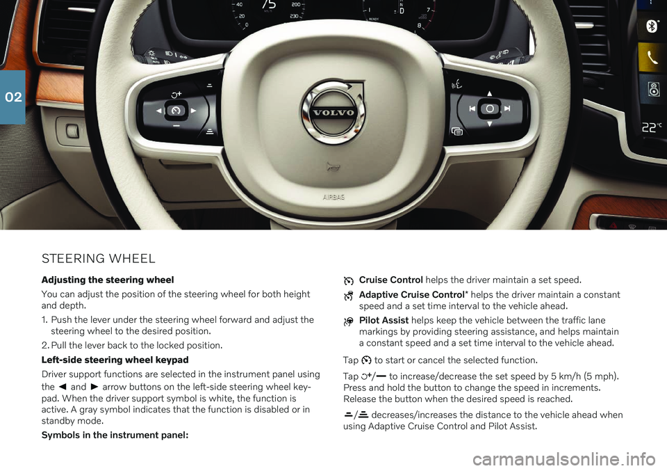 VOLVO XC90 2021  Quick Guide STEERING WHEELAdjusting the steering wheel You can adjust the position of the steering wheel for both height and depth. 
1. Push the lever under the steering wheel forward and adjust the steering whee