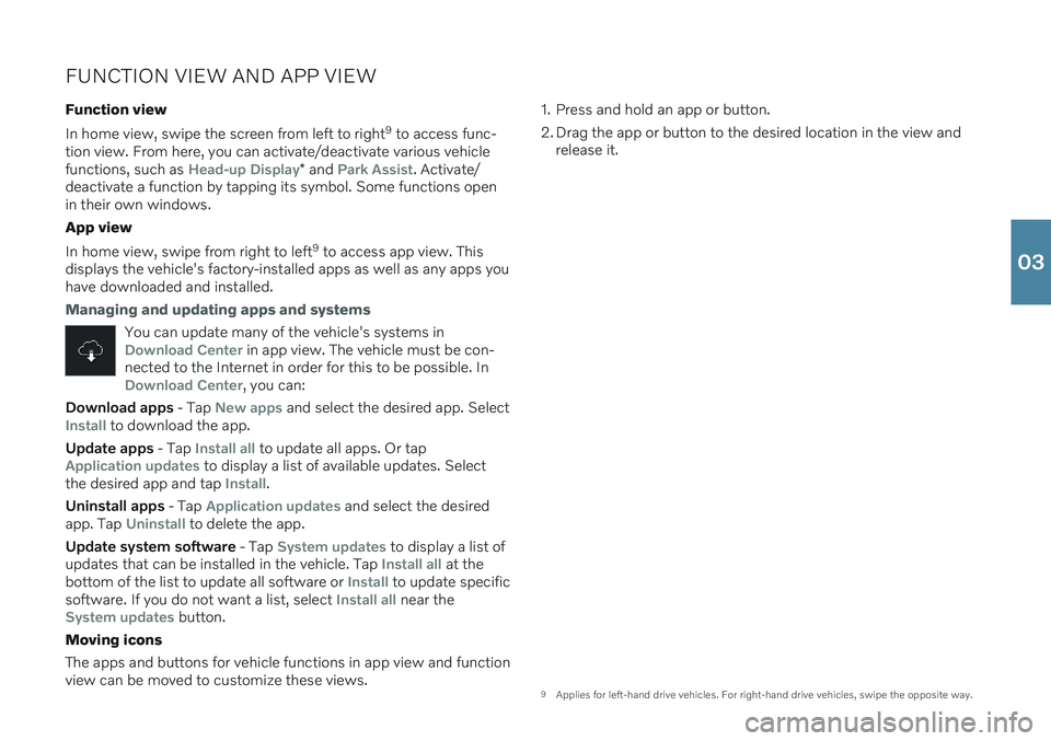 VOLVO S60 2020 Quick Guide FUNCTION VIEW AND APP VIEW
Function view In home view, swipe the screen from left to right 9
to access func-
tion view. From here, you can activate/deactivate various vehicle functions, such as
Head VOLVO S60 2020 Quick Guide FUNCTION VIEW AND APP VIEW
Function view In home view, swipe the screen from left to right 9
to access func-
tion view. From here, you can activate/deactivate various vehicle functions, such as
Head