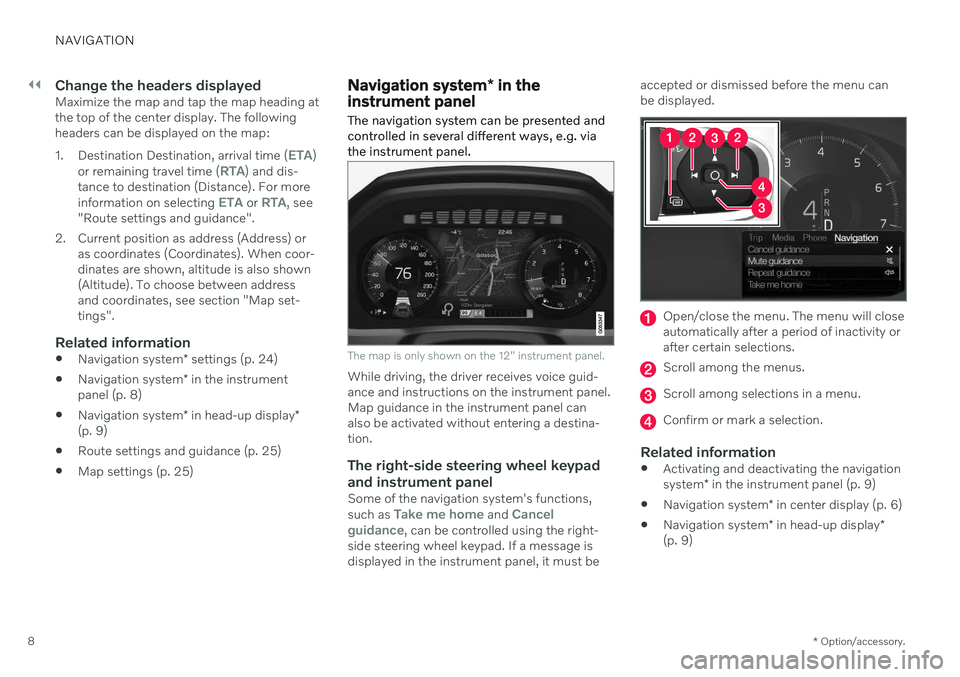 VOLVO S60 T8 2020  Sensus Navigation Manual ||
NAVIGATION
* Option/accessory.
8
Change the headers displayedMaximize the map and tap the map heading at the top of the center display. The followingheaders can be displayed on the map: 1.
Destinat