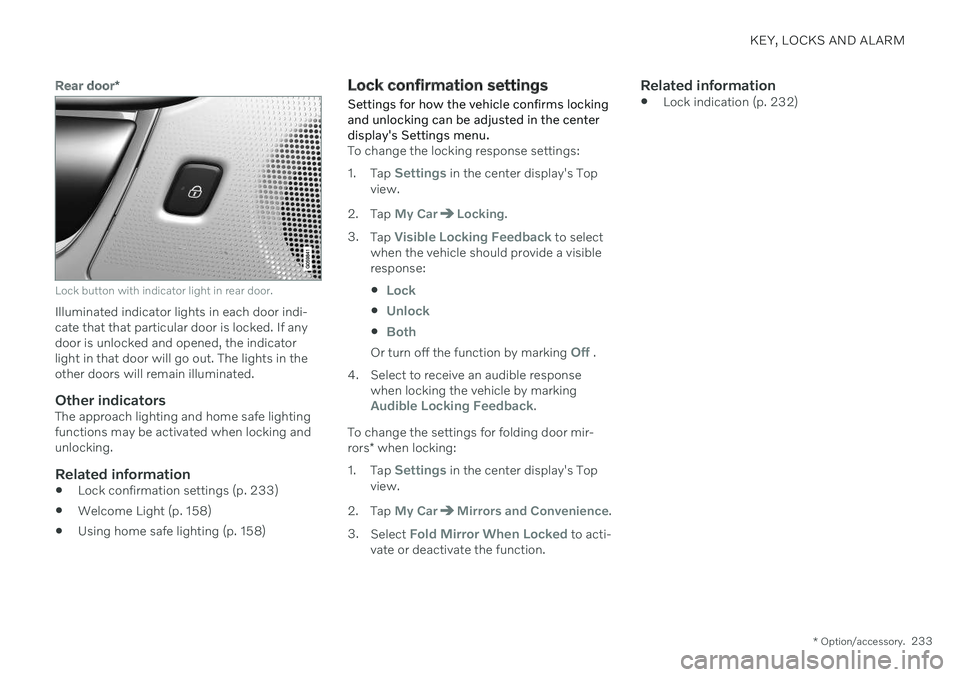 VOLVO S90 2020 Quick Guide KEY, LOCKS AND ALARM
* Option/accessory.233
Rear door*
Lock button with indicator light in rear door.
Illuminated indicator lights in each door indi- cate that that particular door is locked. If anydo VOLVO S90 2020 Quick Guide KEY, LOCKS AND ALARM
* Option/accessory.233
Rear door*
Lock button with indicator light in rear door.
Illuminated indicator lights in each door indi- cate that that particular door is locked. If anydo