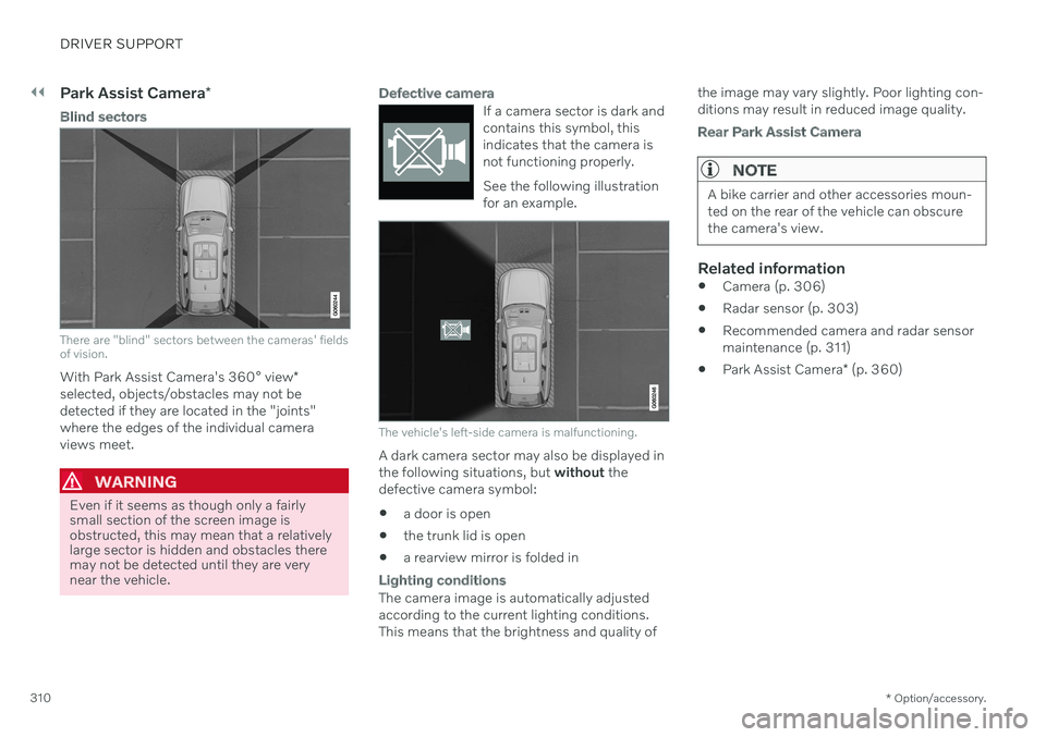 VOLVO S90 2020 Quick Guide ||
DRIVER SUPPORT
* Option/accessory.
310
Park Assist Camera *
Blind sectors
There are "blind" sectors between the cameras' fields of vision.
With Park Assist Camera's 360° view *
sel VOLVO S90 2020 Quick Guide ||
DRIVER SUPPORT
* Option/accessory.
310
Park Assist Camera *
Blind sectors
There are "blind" sectors between the cameras' fields of vision.
With Park Assist Camera's 360° view *
sel