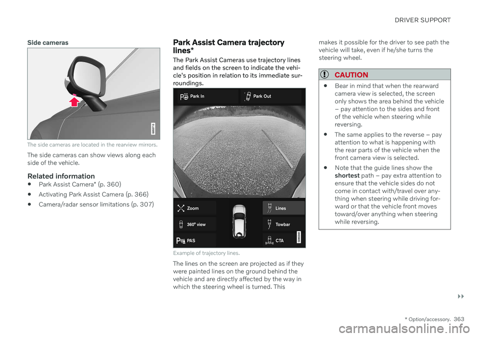 VOLVO S90 2020 Quick Guide DRIVER SUPPORT
}}
* Option/accessory.363
Side cameras
The side cameras are located in the rearview mirrors.
The side cameras can show views along each side of the vehicle.
Related information
Park Ass VOLVO S90 2020 Quick Guide DRIVER SUPPORT
}}
* Option/accessory.363
Side cameras
The side cameras are located in the rearview mirrors.
The side cameras can show views along each side of the vehicle.
Related information
Park Ass