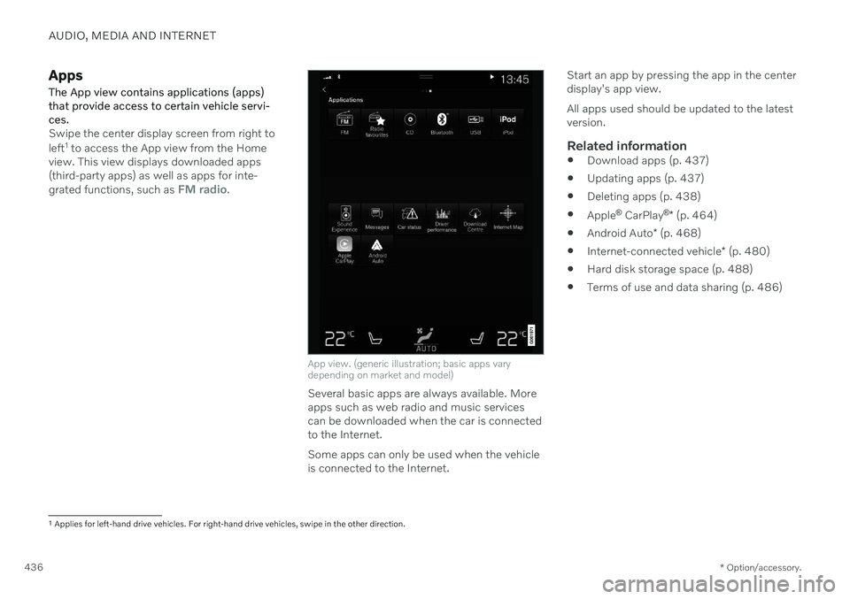 VOLVO S90 2020  Quick Guide AUDIO, MEDIA AND INTERNET
* Option/accessory.
436
Apps
The App view contains applications (apps) that provide access to certain vehicle servi-ces.
Swipe the center display screen from right to left 1
