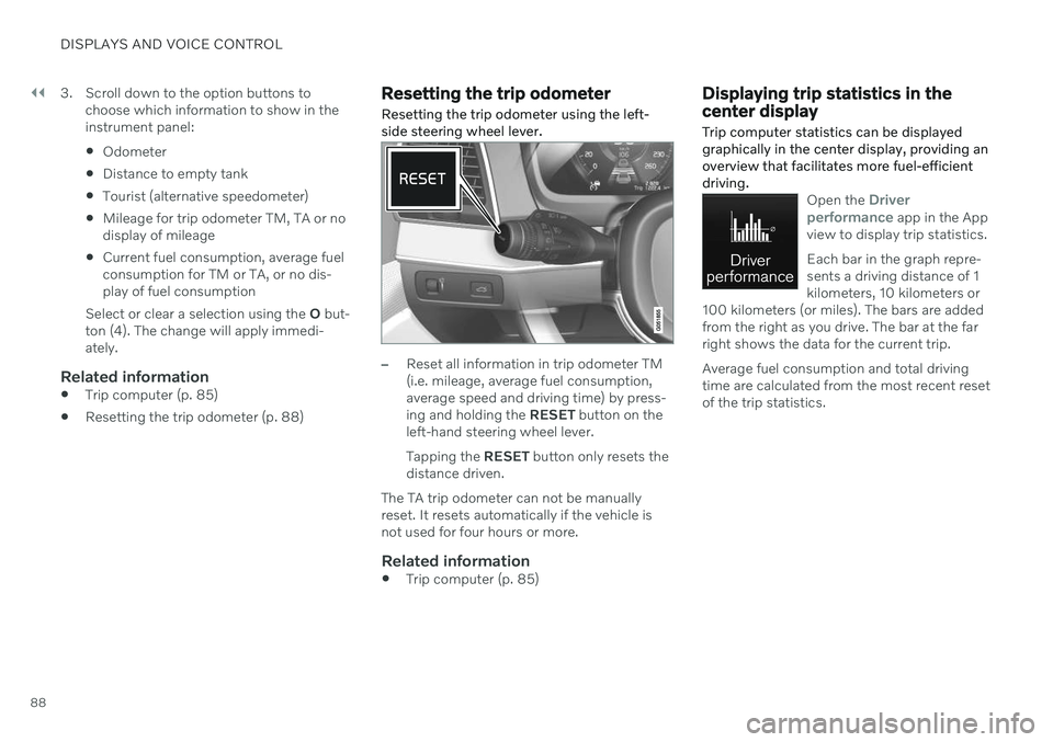 VOLVO S90 2020  Quick Guide ||
DISPLAYS AND VOICE CONTROL
883. Scroll down to the option buttons to
choose which information to show in the instrument panel: Odometer
 Distance to empty tank
 Tourist (alternative speedometer)
 M
