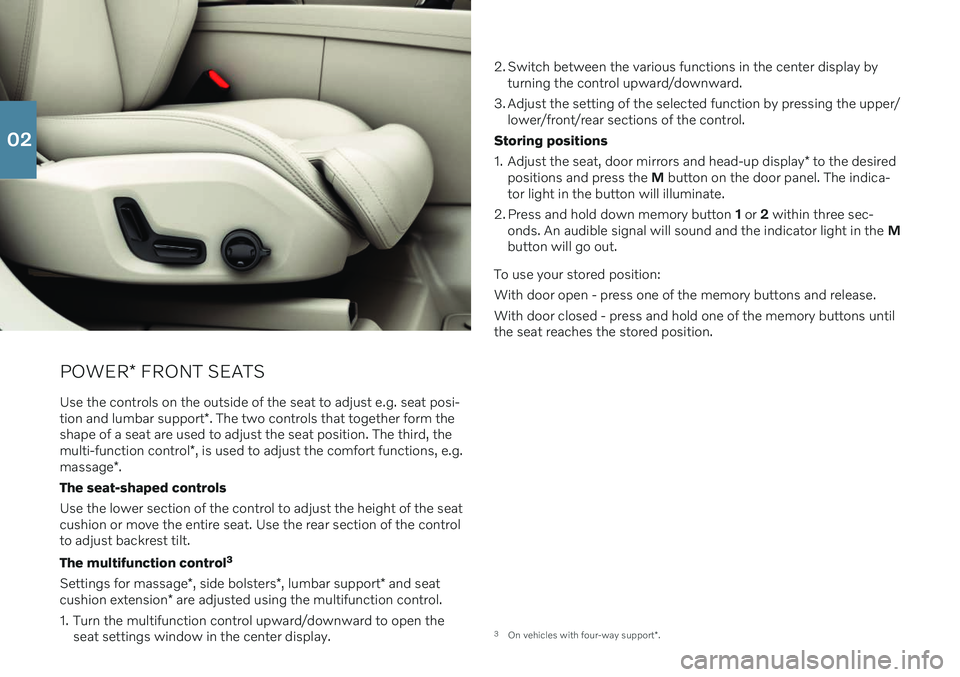 VOLVO XC60 2020  Quick Guide POWER* FRONT SEATS
Use the controls on the outside of the seat to adjust e.g. seat posi- tion and lumbar support *. The two controls that together form the
shape of a seat are used to adjust the seat 