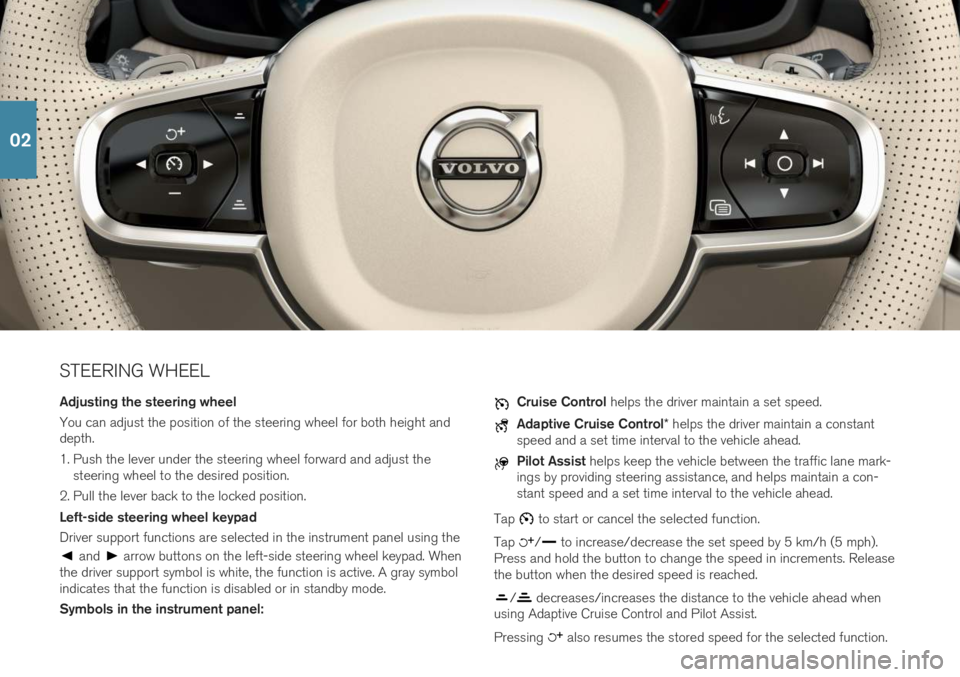 VOLVO S60 2019  Quick Guide STEERING WHEEL Adjusting the steering wheel You can adjust the position of the steering wheel for both height and depth. 
1. Push the lever under the steering wheel forward and adjust thesteering whee