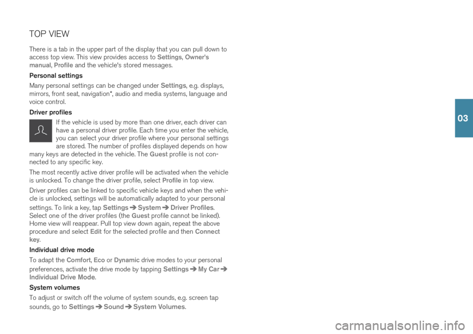 VOLVO S60 2019  Quick Guide TOP VIEW There is a tab in the upper part of the display that you can pull down to access top view. This view provides access to 
Settings, Owners 
manual, Profile and the vehicle's stored messag