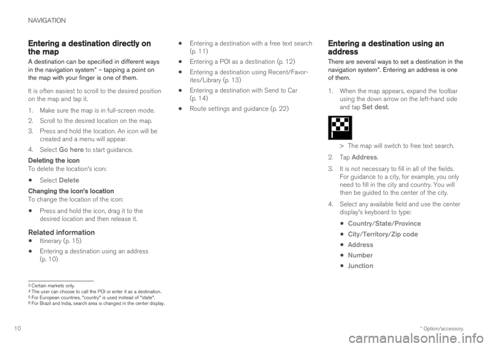 VOLVO V60 2019  Sensus Navigation Manual NAVIGATION
* Option/accessory.
10
Entering a destination directly onthe map
A destination can be specified in different ways in the navigation system * – tapping a point on
the map with your finger 
