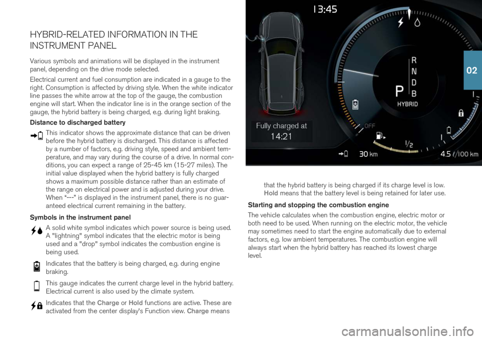 VOLVO S60T8 2019  Quick Guide 4.5
HYBRID-RELATED INFORMATION IN THE INSTRUMENT PANEL
Various symbols and animations will be displayed in the instrument panel, depending on the drive mode selected. Electrical current and fuel consu