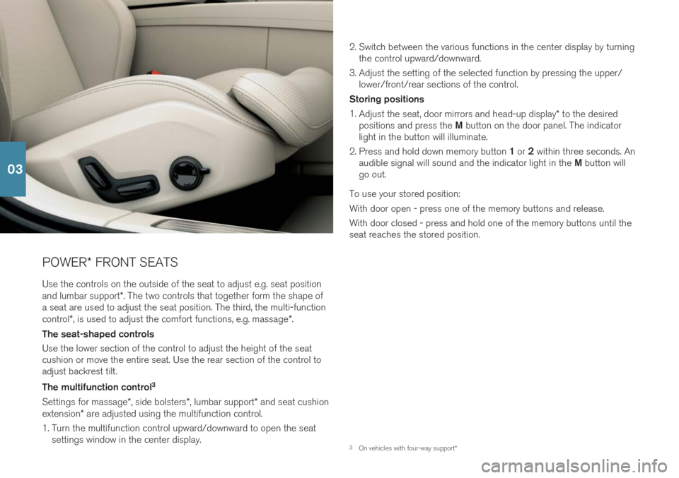 VOLVO S60T8 2019  Quick Guide POWER* FRONT SEATS
Use the controls on the outside of the seat to adjust e.g. seat position and lumbar support *. The two controls that together form the shape of
a seat are used to adjust the seat po