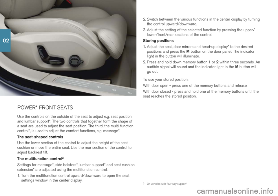 VOLVO S90 2019 Quick Guide POWER* FRONT SEATS
Use the controls on the outside of the seat to adjust e.g. seat position and lumbar support *. The two controls that together form the shape of
a seat are used to adjust the seat po VOLVO S90 2019 Quick Guide POWER* FRONT SEATS
Use the controls on the outside of the seat to adjust e.g. seat position and lumbar support *. The two controls that together form the shape of
a seat are used to adjust the seat po