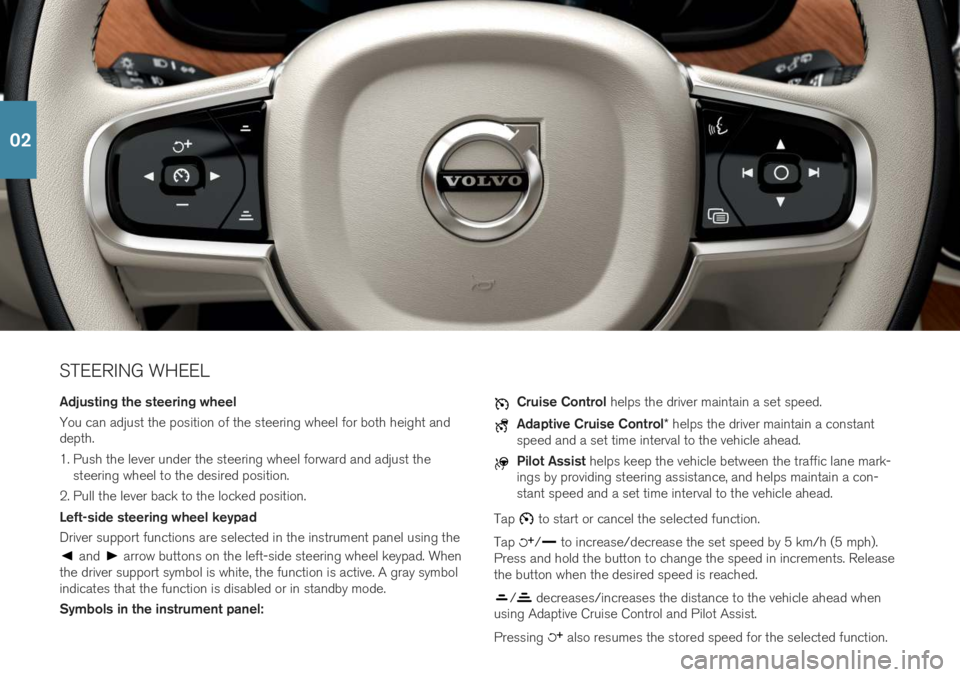 VOLVO S90 2019 Quick Guide STEERING WHEEL Adjusting the steering wheel You can adjust the position of the steering wheel for both height and depth.
1. Push the lever under the steering wheel forward and adjust thesteering whee VOLVO S90 2019 Quick Guide STEERING WHEEL Adjusting the steering wheel You can adjust the position of the steering wheel for both height and depth.
1. Push the lever under the steering wheel forward and adjust thesteering whee