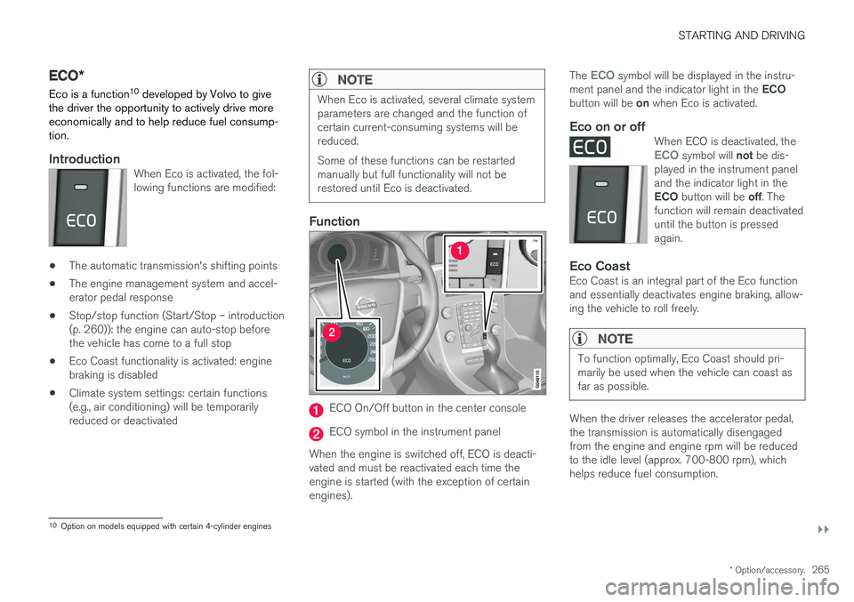 VOLVO S60 2018  Owner´s Manual STARTING AND DRIVING
}}
* Option/accessory.265
ECO*
Eco is a function 10
 developed by Volvo to give
the driver the opportunity to actively drive more economically and to help reduce fuel consump-tion