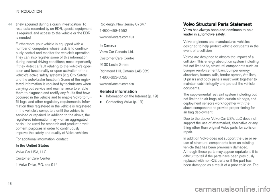 VOLVO S60 CROSS COUNTRY 2018  Owner´s Manual ||
INTRODUCTION
18tinely acquired during a crash investigation. To read data recorded by an EDR, special equipmentis required, and access to the vehicle or the EDRis needed. Furthermore, your vehicle 