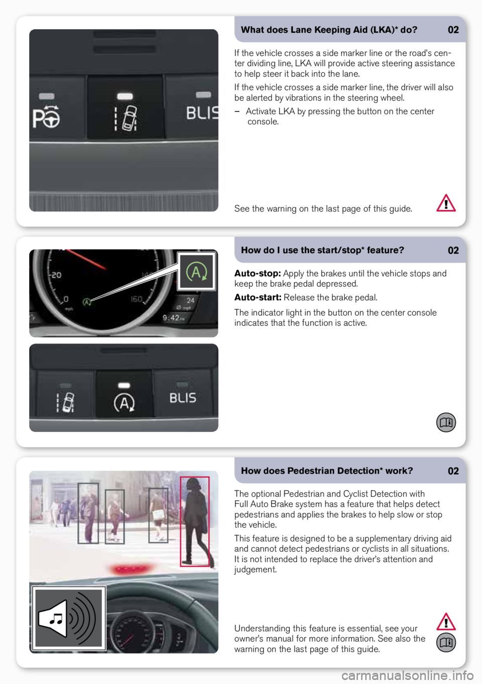 VOLVO S60 CROSS COUNTRY 2018 Quick Guide What does Lane Keeping Aid (LKA)* do?
If the vehicle crosses a side marker li\be or the road’s ce\b-
ter dividi\bg li\be, LKA will provide active steeri\bg assista\bce
to help steer it back i\bto t VOLVO S60 CROSS COUNTRY 2018 Quick Guide What does Lane Keeping Aid (LKA)* do?
If the vehicle crosses a side marker li\be or the road’s ce\b-
ter dividi\bg li\be, LKA will provide active steeri\bg assista\bce
to help steer it back i\bto t