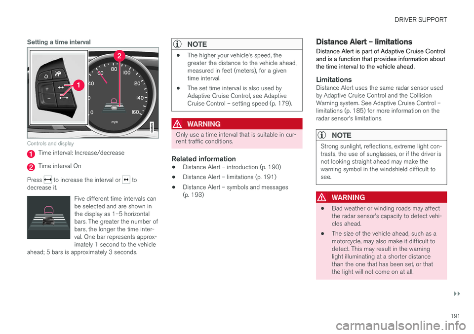 VOLVO S60 INSCRIPTION 2018  Owner´s Manual DRIVER SUPPORT
}}
191
Setting a time interval
Controls and display
Time interval: Increase/decrease
Time interval On
Press 
 to increase the interval or  to
decrease it.
Five different time intervals 