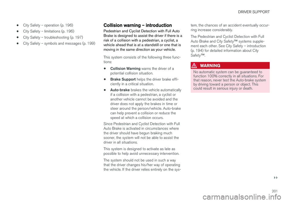 VOLVO S60 INSCRIPTION 2018  Owner´s Manual DRIVER SUPPORT
}}
201
•
City Safety – operation (p. 196)
• City Safety – limitations (p. 196)
• City Safety – troubleshooting (p. 197)
• City Safety – symbols and messages (p. 199)
Col
