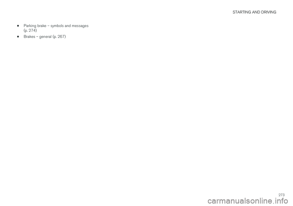 VOLVO S60 INSCRIPTION 2018  Owner´s Manual STARTING AND DRIVING
273
•
Parking brake – symbols and messages (p. 274)
• Brakes – general (p. 267) 