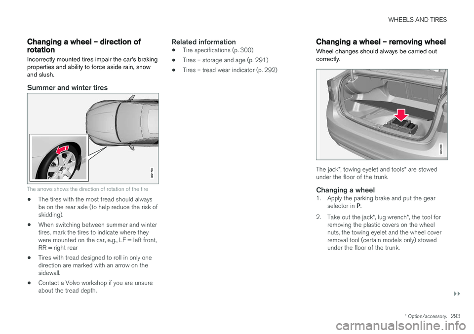VOLVO S60 INSCRIPTION 2018  Owner´s Manual WHEELS AND TIRES
}}
* Option/accessory.293
Changing a wheel – direction of rotation Incorrectly mounted tires impair the car's braking properties and ability to force aside rain, snowand slush.
