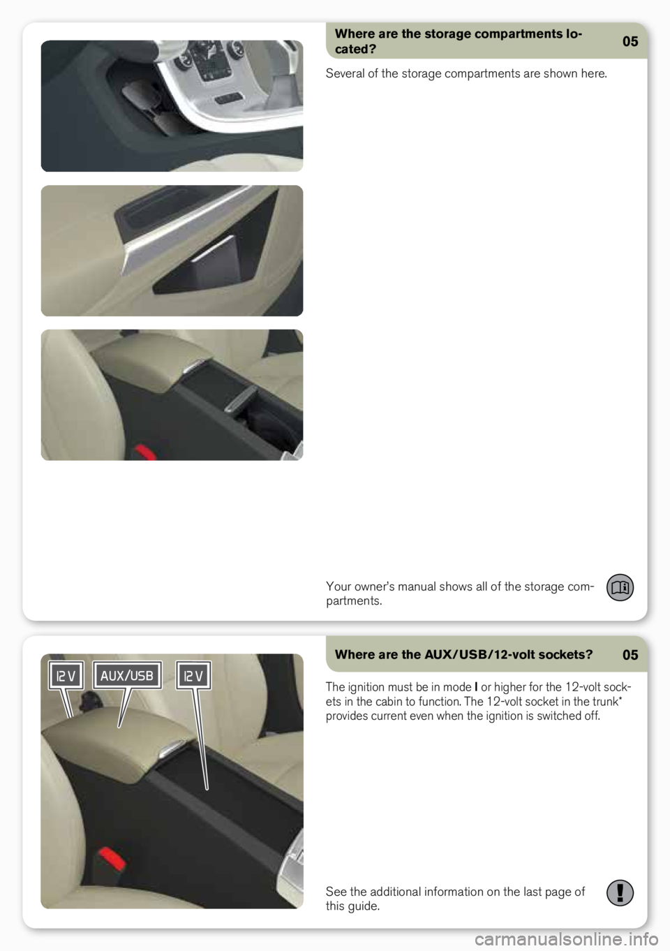 VOLVO S60 INSCRIPTION 2018  Quick Guide Where are the storage compartments lo-
cated?
Several of the storage compartme\bts are show\b here.
Your ow\ber’s ma\bual shows all of the storage com-
partme\bts.05
Where are the AUX/USB/12-volt so
