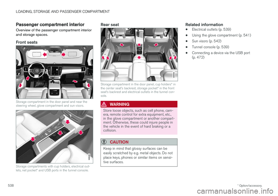 VOLVO S90 2018  Owner´s Manual LOADING, STORAGE AND PASSENGER COMPARTMENT
* Option/accessory.
538
Passenger compartment interior
Overview of the passenger compartment interior and storage spaces.
Front seats
Storage compartment in 