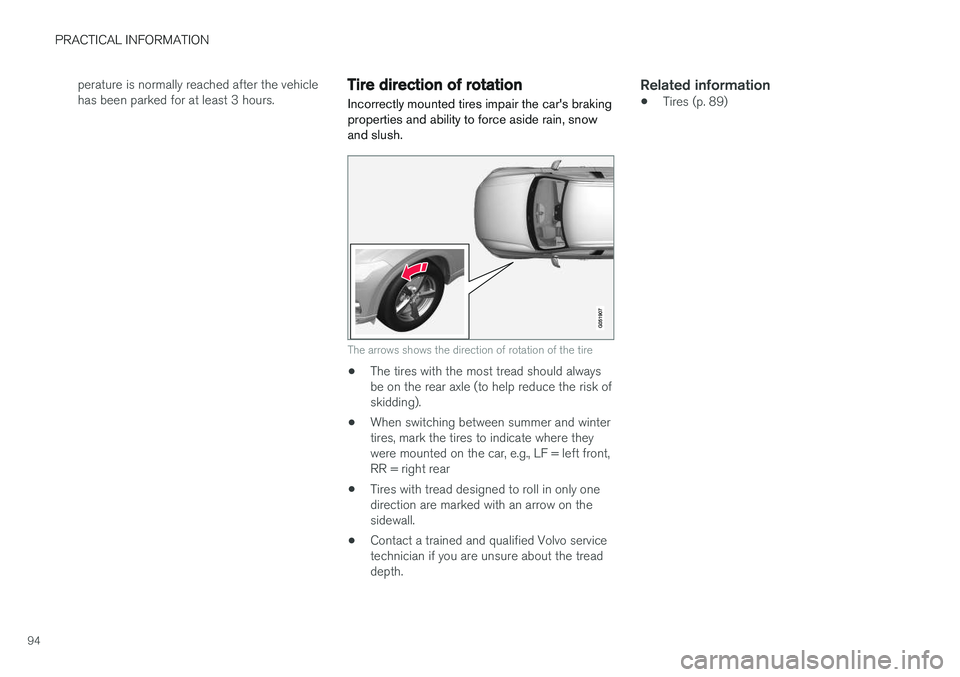 VOLVO S90 T8 2018  Owner´s Manual PRACTICAL INFORMATION
94perature is normally reached after the vehicle has been parked for at least 3 hours.
Tire direction of rotation
Incorrectly mounted tires impair the car's braking propertie