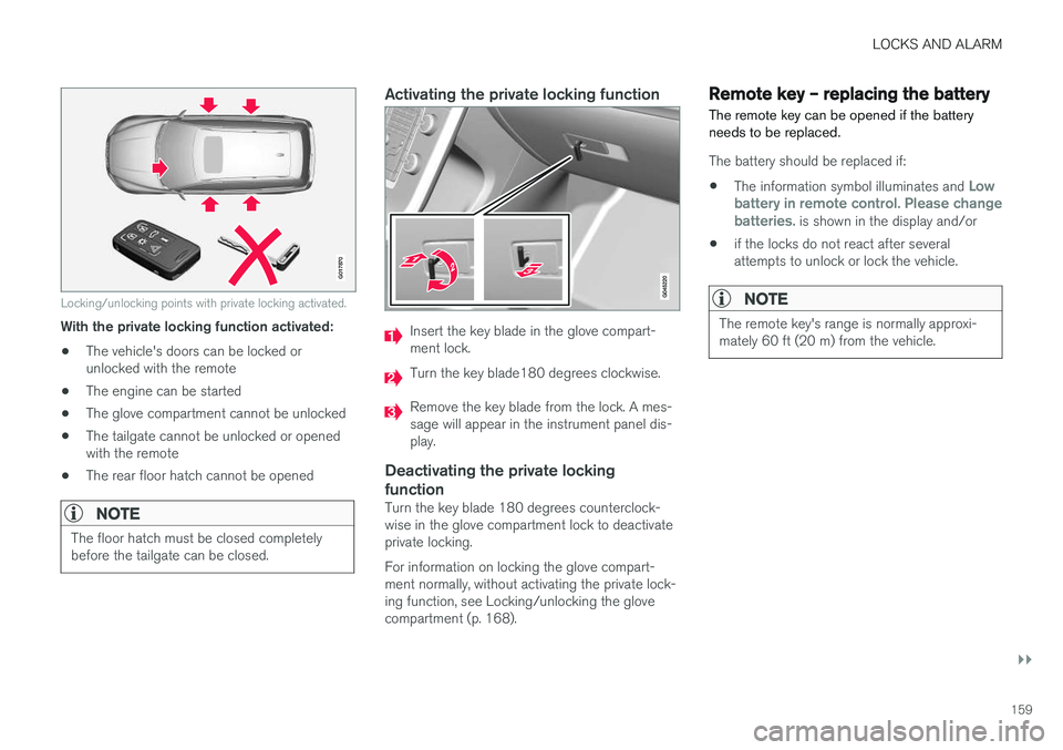 VOLVO V60 CROSS COUNTRY 2018  Owner´s Manual LOCKS AND ALARM
}}
159
G017870
Locking/unlocking points with private locking activated.
With the private locking function activated:• The vehicle's doors can be locked or unlocked with the remot