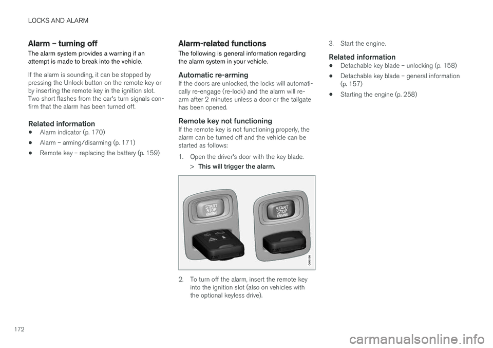 VOLVO V60 CROSS COUNTRY 2018  Owner´s Manual LOCKS AND ALARM
172
Alarm – turning off
The alarm system provides a warning if an attempt is made to break into the vehicle.
If the alarm is sounding, it can be stopped by pressing the Unlock button