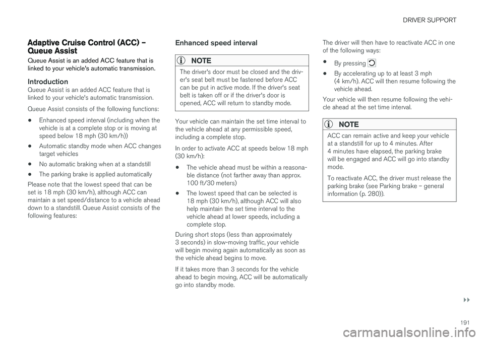 VOLVO V60 CROSS COUNTRY 2018  Owner´s Manual DRIVER SUPPORT
}}
191
Adaptive Cruise Control (ACC) – Queue AssistQueue Assist is an added ACC feature that is linked to your vehicle's automatic transmission.
IntroductionQueue Assist is an add