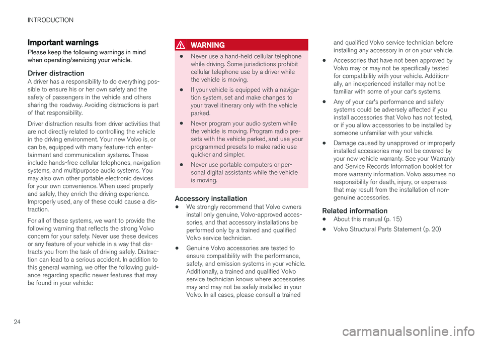 VOLVO V60 CROSS COUNTRY 2018  Owner´s Manual INTRODUCTION
24
Important warnings
Please keep the following warnings in mind when operating/servicing your vehicle.
Driver distractionA driver has a responsibility to do everything pos- sible to ensu